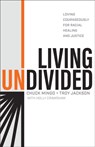 Living Undivided – Loving Courageously for Racial Healing and Justice - Chuck Mingo ; Troy Jackson ; Holly Crawshaw ; Dave Ferguson - 9781540902283