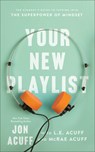 Your New Playlist – The Student`s Guide to Tapping into the Superpower of Mindset - Jon Acuff ; L.e. Acuff ; Mcrae Acuff - 9781540902481