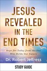 Jesus Revealed in the End Times Study Guide: Hope for Today from the One Who Holds Our Future - Robert Jeffress - 9781540903396