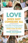 Love Does Not Conquer All: And Other Surprising Lessons I Learned as a Foster Dad to More Than 40 Kids - Peter Mutabazi - 9781540904799