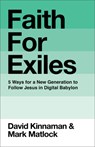 Faith for Exiles: 5 Ways for a New Generation to Follow Jesus in Digital Babylon - David Kinnaman - 9781540905277