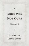God's Way, Not Ours: Isaiah 1 - D. Martyn Lloyd-Jones - 9781540905284