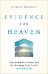 Evidence for Heaven: Near-Death Experiences and the Mounting Case for the Afterlife - Michael Zigarelli - 9781540905338