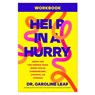 Help in a Hurry Workbook: Simple Tips for Finding Peace When You're Overwhelmed, Anxious, or Stressed - Caroline Leaf - 9781540905697