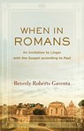 When in Romans – An Invitation to Linger with the Gospel according to Paul - Beverly Roberts Gaventa - 9781540960719