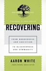 Recovering – From Brokenness and Addiction to Blessedness and Community - Aaron White ; Jason Byassee ; Bob Ekblad - 9781540960825
