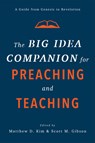 The Big Idea Companion for Preaching and Teachin – A Guide from Genesis to Revelation - Matthew D. Kim ; Scott M. Gibson - 9781540961792