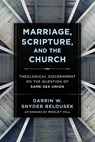 Marriage, Scripture, and the Church – Theological Discernment on the Question of Same–Sex Union - Darrin W. Snyde Belousek ; Wesley Hill - 9781540961839
