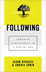 Following – Embodied Discipleship in a Digital Age - Jason Byassee ; Andria Irwin - 9781540962270