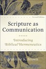Scripture as Communication – Introducing Biblical Hermeneutics - Jeannine K. Brown - 9781540962478