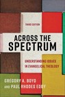 Across the Spectrum – Understanding Issues in Evangelical Theology - Gregory A. Boyd ; Paul Rhodes Eddy - 9781540964038