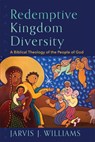 Redemptive Kingdom Diversity - Jarvis J. Williams - 9781540964601
