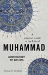 A Concise Guide to the Life of Muhammad – Answering Thirty Key Questions - Ayman S. Ibrahim - 9781540965073