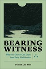 Bearing Witness: What the Church Can Learn from Early Abolitionists - Daniel Lee Hill - 9781540965936