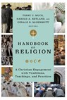 Handbook of Religion: A Christian Engagement with Traditions, Teachings, and Practices - Terry C. Muck - 9781540966247