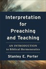 Interpretation for Preaching and Teaching – An Introduction to Biblical Hermeneutics - Stanley E. Porter - 9781540966377