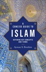 A Concise Guide to Islam – Defining Key Concepts and Terms - Ayman S. Ibrahim - 9781540966667