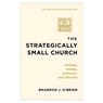 The Strategically Small Church: Intimate, Nimble, Authentic, and Effective - Brandon J. O'Brien - 9781540969118