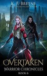 Overtaken (Warrior Chronicles #6) - K. F. Breene - 9781541092570