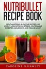 Nutribullet Recipe Book: Mouthwatering Smoothie Recipes for Weight Loss, Detox, De stress, controlling Diabetes and Looking and Feeling Great. - Caroline G. Hawley - 9781541162266
