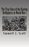 The True Story of the Harlem Hellfighters in World War I - Emmett J. Scott - 9781541230811