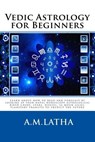 Vedic Astrology for Beginners - M. Latha A - 9781541258778