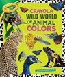 Crayola (R) Wild World of Animal Colors - Laura Purdie Salas - 9781541512412