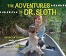 The Adventures of Dr. Sloth: Rebecca Cliffe and Her Quest to Protect Sloths - Suzi Eszterhas - 9781541589391