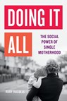 Doing It All: The Social Power of Single Motherhood - Ruby Russell - 9781541602199