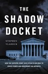 The Shadow Docket - Stephen Vladeck - 9781541602649
