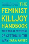 The Feminist Killjoy Handbook: The Radical Potential of Getting in the Way - Sara Ahmed - 9781541603769