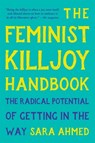 The Feminist Killjoy Handbook: The Radical Potential of Getting in the Way - Sara Ahmed - 9781541603769
