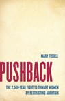 Pushback: The 2,500-Year Fight to Thwart Women by Restricting Abortion - Mary Fissell - 9781541604070