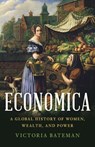 Economica: A Global History of Women, Wealth, and Power - Victoria Bateman - 9781541606067