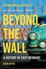 Beyond the Wall: A History of East Germany - Katja Hoyer - 9781541606364