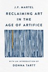 Martel, J: Reclaiming Art in the Age of Artifice - J F Martel - 9781541607248