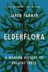 Elderflora: A Modern History of Ancient Trees - Jared Farmer - 9781541607958