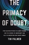 The Primacy of Doubt - Tim Palmer - 9781541619708