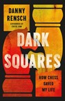 Dark Squares: How Chess Saved My Life - Danny Rensch - 9781541703285