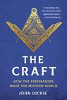 The Craft: How the Freemasons Made the Modern World - John Dickie - 9781541704688