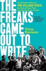 The Freaks Came Out to Write: The Definitive History of the Village Voice, the Radical Paper That Changed American Culture - Tricia Romano - 9781541742413