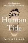 The Human Tide: How Population Shaped the Modern World - Paul Morland - 9781541788367