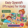 Easy Spanish Phrases for Kids - Baby Professor - 9781541902442