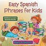 Easy Spanish Phrases for Kids - Baby Professor - 9781541902442