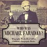 Who Was Michael Faraday? Biography Books Best Sellers Children's Biography Books - Baby Professor - 9781541915060