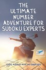 The Ultimate Number Adventure for Sudoku Experts Logic Puzzles with 240 Exercises - Puzzle Therapist - 9781541941540