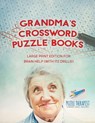 Grandma's Crossword Puzzle Books Large Print Edition for Brain Help (with 172 Drills!) - Puzzle Therapist - 9781541943261