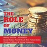 The Role of Money History and Use Economics Social Studies Fourth Grade Non Fiction Books Children's Money & Saving Reference - Biz Hub - 9781541949911