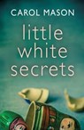 Little White Secrets - MASON,  Carol - 9781542004978