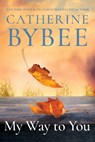 My Way To You - Catherine Bybee - 9781542009805